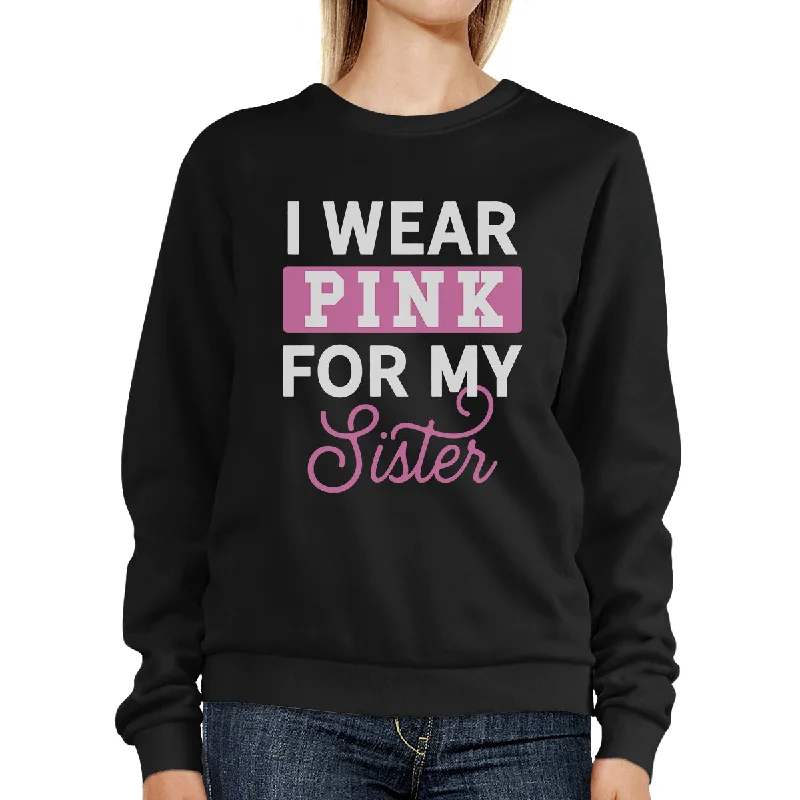 I Wear Pink For My Sister Sweatshirt