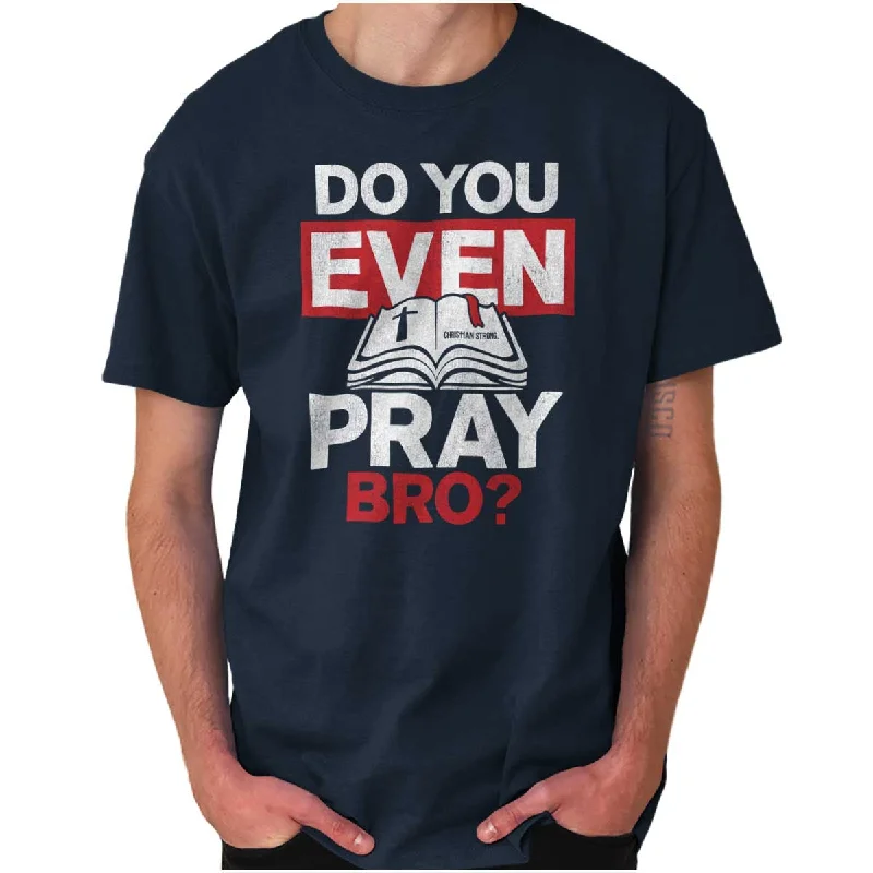 Do You Pray Bro? T Shirt