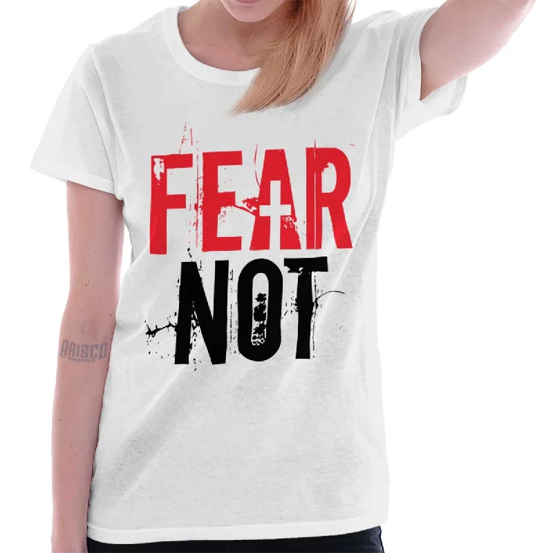 Fear Not Ladies T Shirt