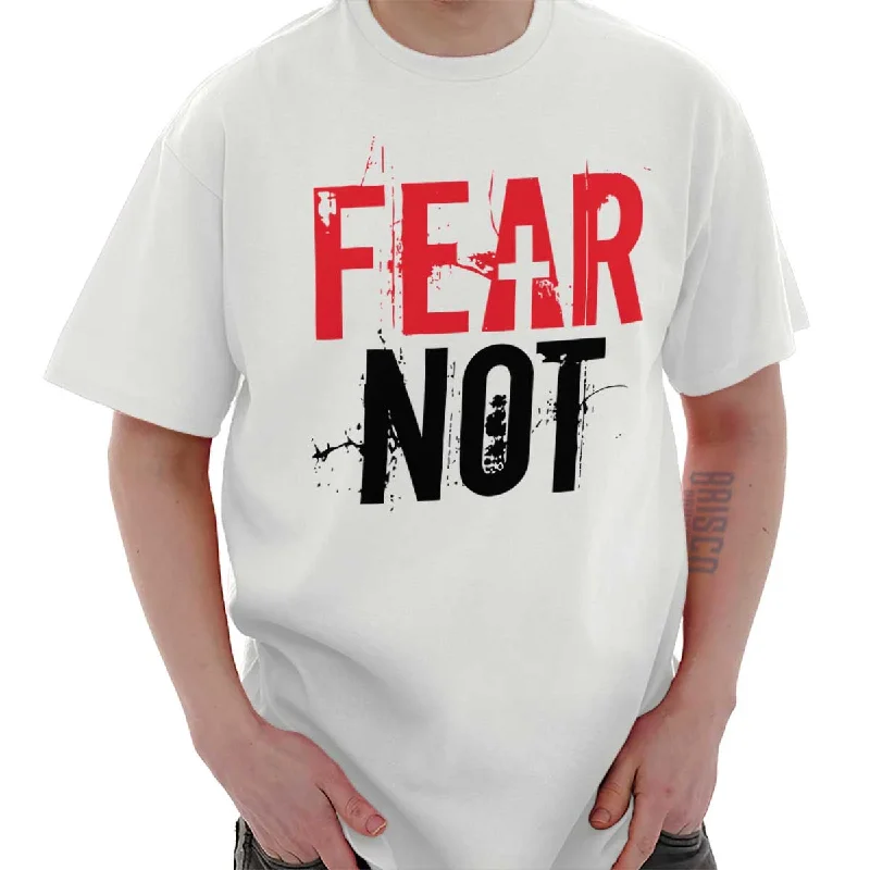 Fear Not T Shirt