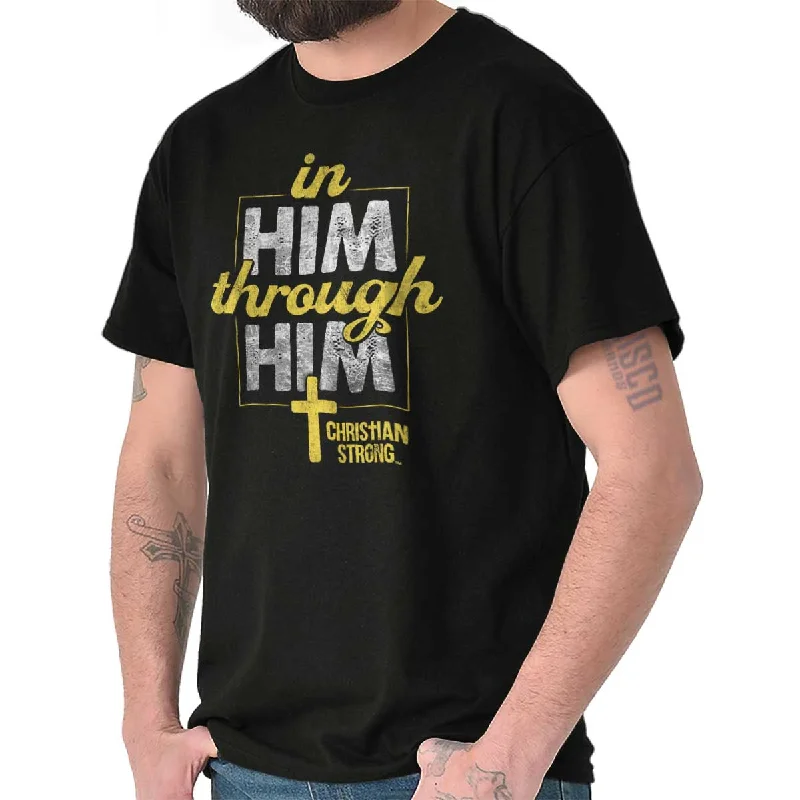 In Him Through Him T Shirt