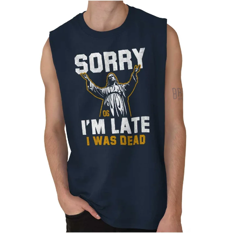 Sorry I'm Late Sleeveless T Shirt